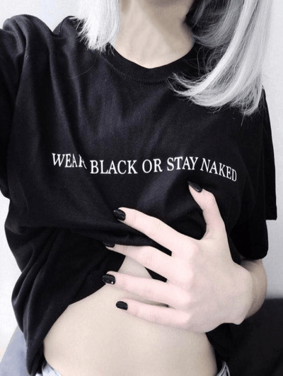 WEAR BLACK OR STAY NAKED TEE